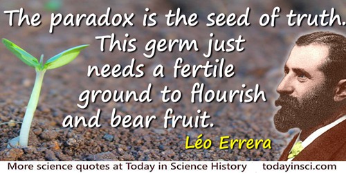 Léo Errera quote: The paradox is the seed of truth. This germ just needs a fertile ground to flourish and bear fruit.
