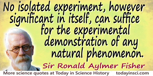 Ronald Aylmer Fisher quote No isolated experiment can suffice