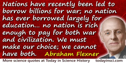 Abraham Flexner quote: Nations have recently been led to borrow billions for war; no nation has ever borrowed largely for educat