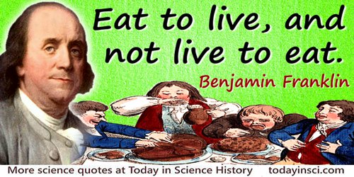 Benjamin Franklin quote: Eat to live, and not live to eat.