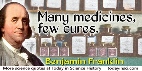 Benjamin Franklin quote: Many medicines, few cures