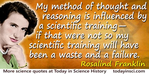 Rosalind Franklin quote: My method of thought and reasoning is influenced by a scientific training