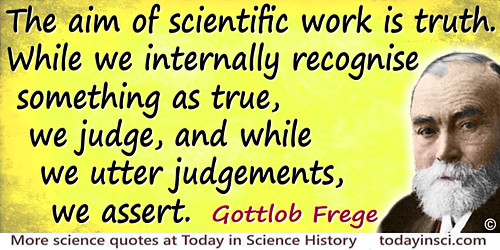 Gottlob Frege quote The aim of scientific work is truth