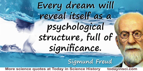 Sigmund Freud quote: Every dream will reveal itself as a psychological structure, full of significance