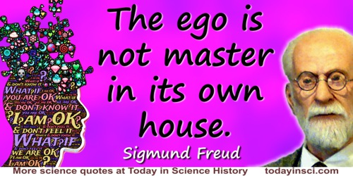 Sigmund Freud quote: The ego is not master in its own house.