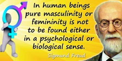 Sigmund Freud quote: In human beings pure masculinity or femininity is not to be found either in a psychological or biological s