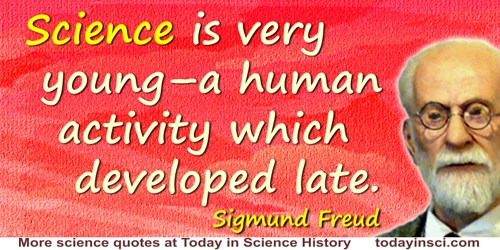 Sigmund Freud quote: The reproaches against science for not having yet solved the problems of the universe are exaggerated in an