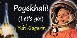 Yuri Alekseyevich Gagarin quote: Poyekhali!Let’s go!