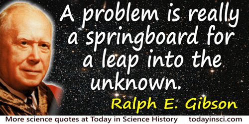R.E. Gibson quote: A problem is really a springboard for a leap into the unknown.