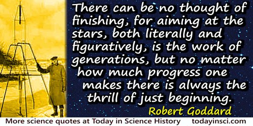 Robert Goddard quote: There can be no thought of finishing, for aiming at the stars, both literally and figuratively
