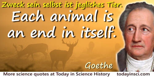 Johann Wolfgang Von Goethe Quote Each Animal Is An End In Itself