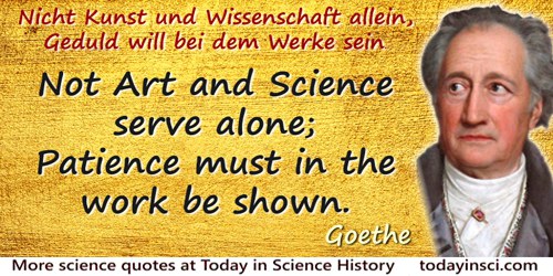 Johann Wolfgang von Goethe Quotes on Science And Art from - 150 Science Quotes - Dictionary of Science Quotations and Scientist Quotes