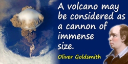 Oliver Goldsmith quote: A volcano may be considered as a cannon of immense size.