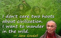 Jane Goodall quote I want to wander in the wild