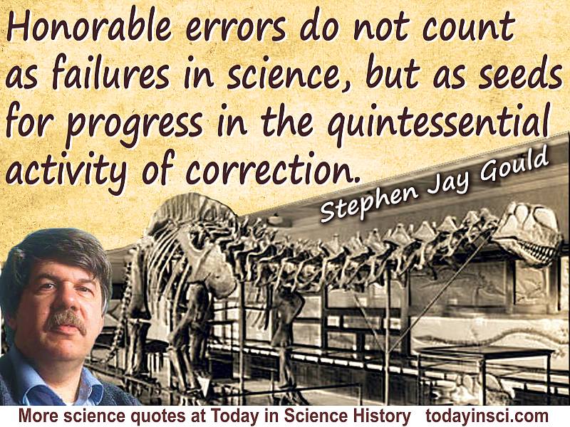 Stephen Jay Gould quote Honorable errors…not…failures in science