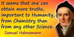 Samuel Hahnemann quote: I do not know if I am mistaken, but it seems that one can obtain more truths, important to Humanity, fro
