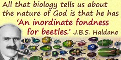 J.B.S. Haldane quote: All that biology tells us about the nature of God is that he has “An inordinate fondness for beetles.”