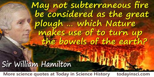 William Hamilton quote: May not subterraneous fire be considered as the great plough (if I may be allowed the expression) which 