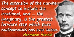 Hermann Hankel quote: Extension of the number concept to include the irrational, and the imaginary is the greatest forward step