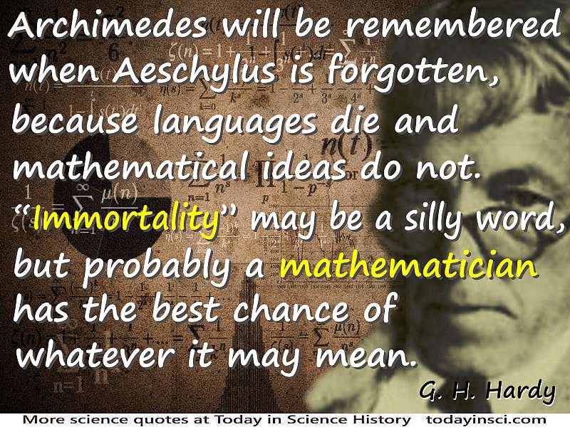 Godfrey Harold Hardy quote “Languages die and mathematical ideas do not.”