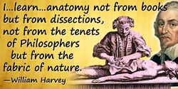 William Harvey quote To learn … from the fabric of Nature