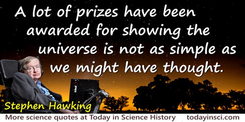 Stephen Hawking Quote: A lot of prizes have been awarded for showing the universe is not as simple as we might have thought