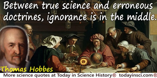 Thomas Hobbes quote: Between true science and erroneous doctrines, ignorance is in the middle