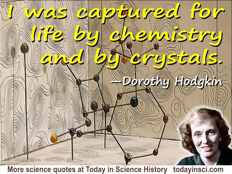 Dorothy Crowfoot Hodgkin quote Captured for life by chemistry
