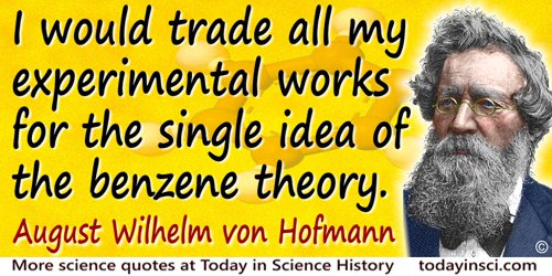 August Wilhelm von Hofmann quote: I would trade all my experimental works for the single idea of the benzene theory.