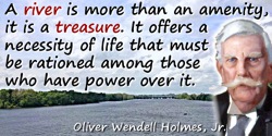 Oliver Wendell Holmes quote: A river is more than an amenity, it is a treasure. It offers a necessity of life that must be ratio