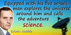 Edwin Powell Hubble quote: Equipped with his five senses, man explores the universe around him and calls the adventure science.