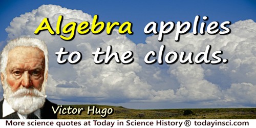 Victor Hugo quote: Algebra applies to the clouds.