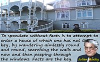 Julian Huxley quote “To speculate without facts is to attempt to enter a house of which one has not the key”