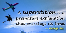 George Iles quote Superstition is a premature explanation
