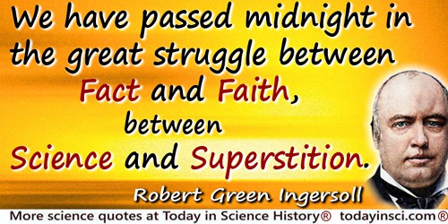 Robert Green Ingersoll quote: We have passed midnight in the great struggle between Fact and Faith, between Science and Supersti
