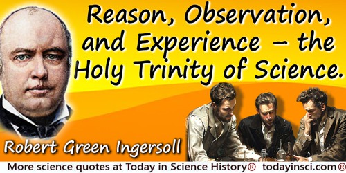 Robert Green Ingersoll quote: Reason, Observation, and Experience