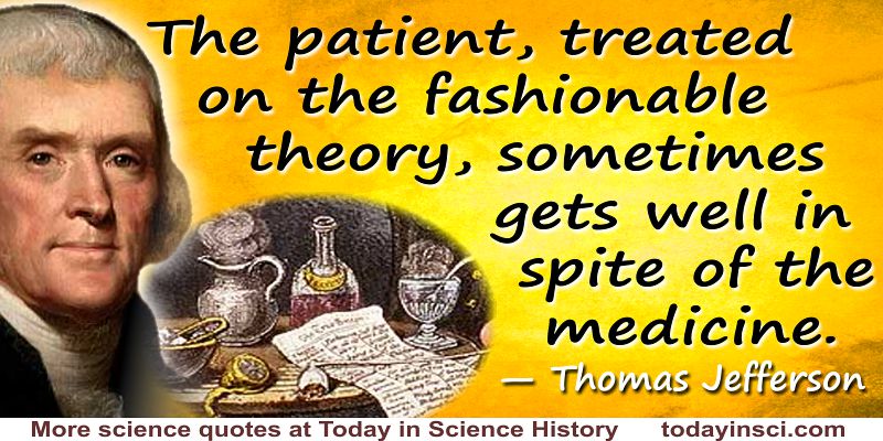 Thomas Jefferson quote The patient … sometimes gets well in spite of the medicine. 