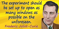 Frederic Joliot-Curie quote Open as many windows as possible on the unforeseen