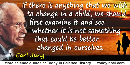 Carl Jung quote: If there is anything that we wish to change in a child, we should first examine it and see whether it is not so