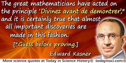 Edward Kasner quote: The great mathematicians have acted on the principle