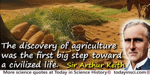 Arthur Keith quote: The discovery of agriculture was the first big step toward a civilized life
