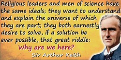 Arthur Keith quote: Religious leaders and men of science have the same ideals