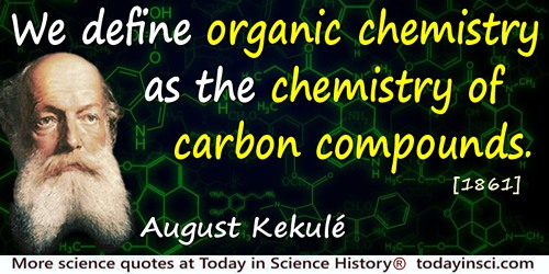 August Kekulé quote: We define organic chemistry as the chemistry of carbon compounds.