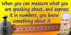 William Thomson Kelvin quote Measure … and express in numbers
