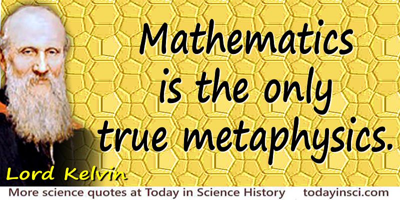 William Thomson Kelvin quote Mathematics is the only true metaphysics