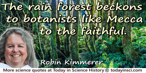 Robin W. Kimmerer quote: The rain forest beckons to botanists like Mecca to the faithful.