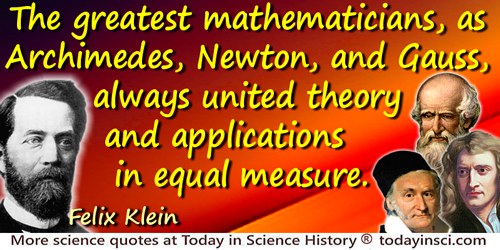 Felix Klein quote: The greatest mathematicians, as Archimedes, Newton, and Gauss, always united theory and applications in equal