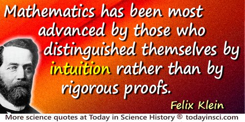 Felix Klein quote: Undoubtedly, the capstone of every mathematical theory is a convincing proof of all of its assertions