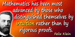Felix Klein quote: Undoubtedly, the capstone of every mathematical theory is a convincing proof of all of its assertions