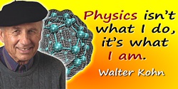 Walter Kohn quote: Physics isn’t what I do, it’s what I am.